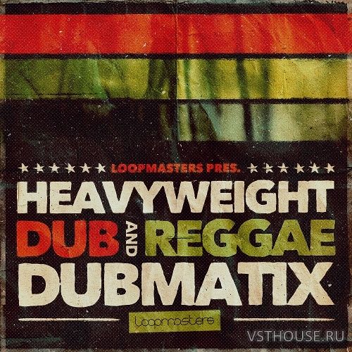 Loopmasters - Dubmatix Presents - Heavyweight Dub & Reggae (REX2, WAV)
