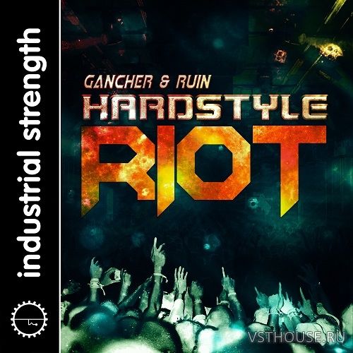 Industrial Strength - Gancher & Ruin Hardstyle Riot