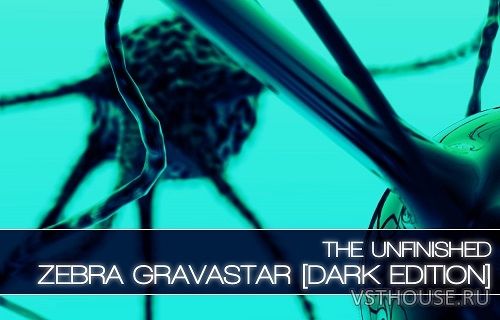 The Unfinished - Zebra Gravastar Dark Edition (SYNTH PRESET)