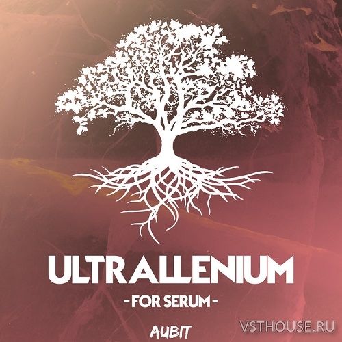 Aubit - ULTRALLENIUM FOR SERUM (SYNTH PRESET)