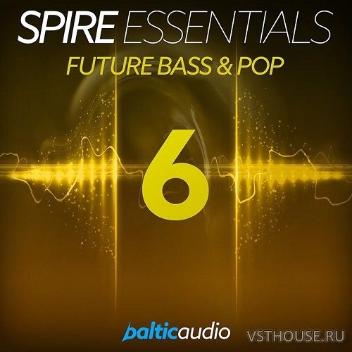 Baltic Audio - Spire Essentials Vol.6 Future Bass & Pop
