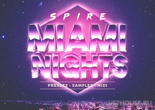 Sample Foundry - Spire Miami Nights (MIDI, WAV, SPiRE)