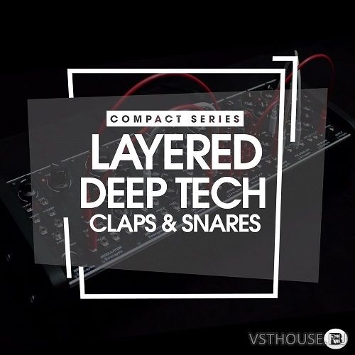 Deep Tech - Compact Series Layered Deep Tech Claps & Snares (WAV)