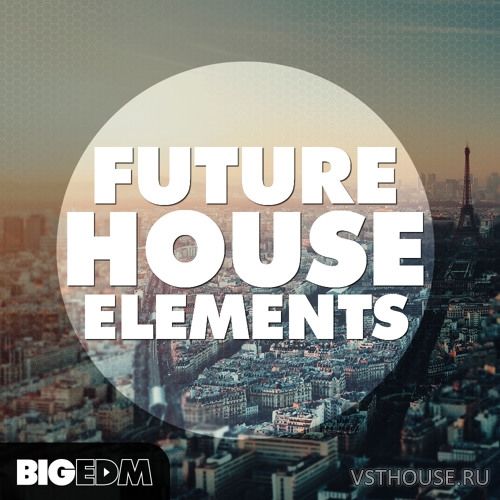 Big EDM - Future House Elements (WAV, MIDI, SYLENTH1, SPiRE, MASSiVE)