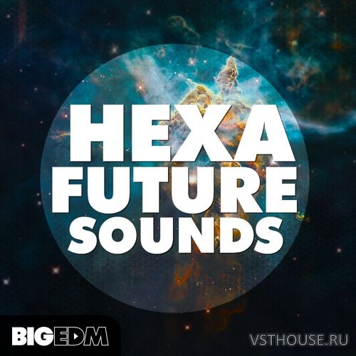 Big EDM - Hexa Future Sounds (WAV, MIDI, SERUM, XFER RECORDS)