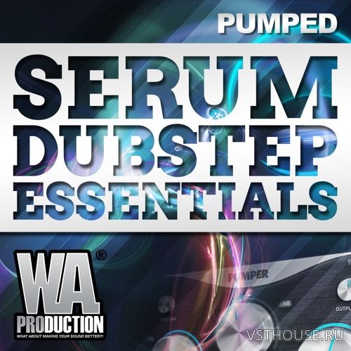 WA Production - Pumped Serum Dubstep Essentials (SYNTH PRESET)