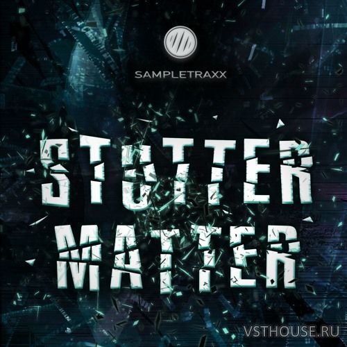 SampleTraxx - Stutter Matter (KONTAKT, WAV)