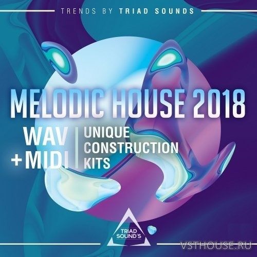 Triad Sounds - Melodic House 2018 (WAV, MIDI)