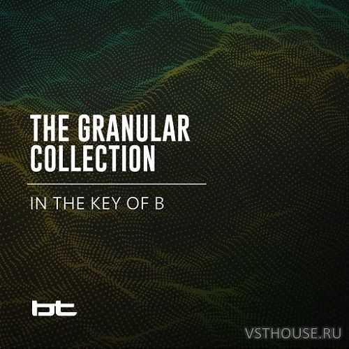 BT - The Granular Collection In The Key Of B (WAV)