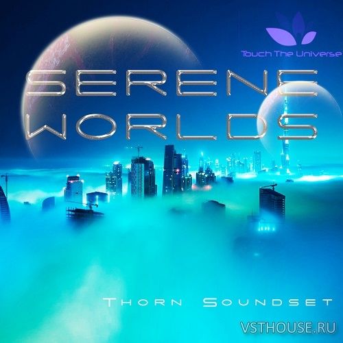 Touch The Universe - Serene Worlds (THORN)