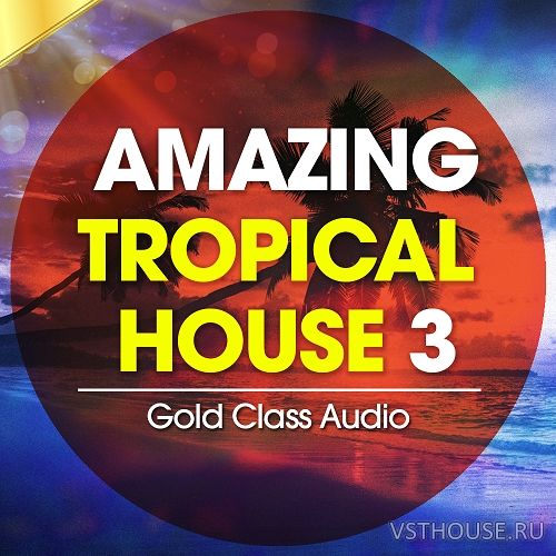 Gold Class Audio - Amazing Tropical House Vol.3 (WAV, MIDI)