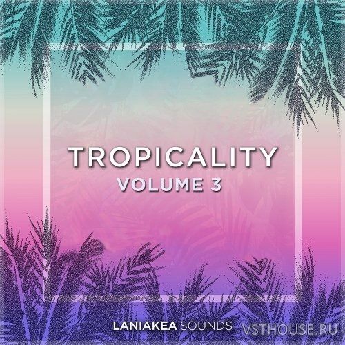 Laniakea Sounds - Tropicality Vol.3 (WAV)