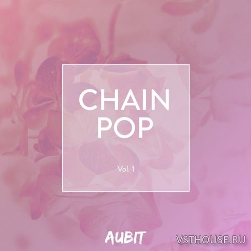 Aubit - Chain-Pop Vol. 1 (LIVE, MIDI, WAV, SERUM)