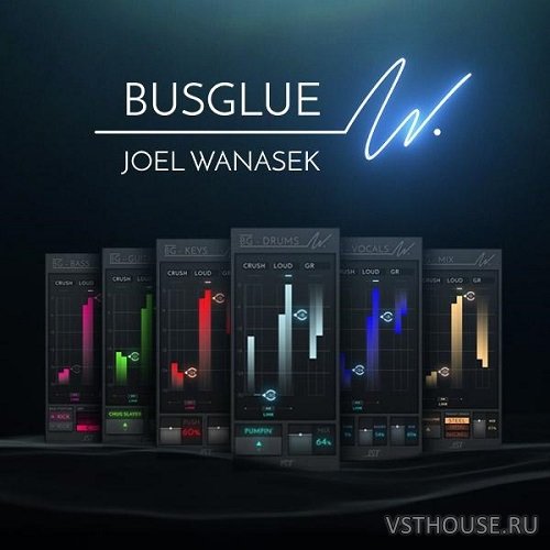 Bus Glue - Joel Wanasek Bundle V1.0.0 VST, VST3, AAX, AU WiN.OSX