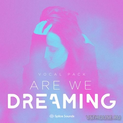 Splice Sounds - Are We Dreaming Vocal Pack (WAV)