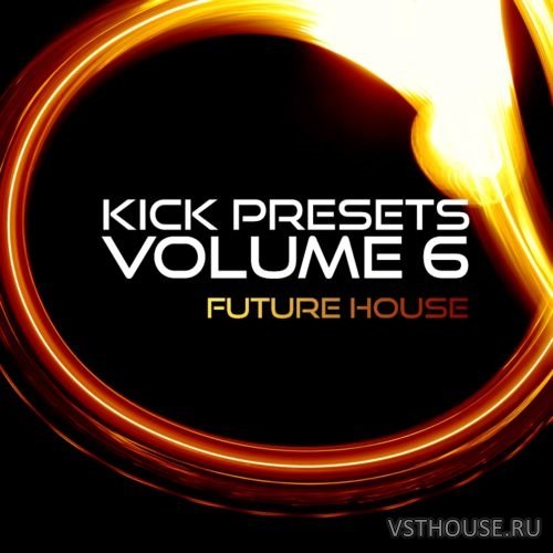 Sonic Academy - KICK 2 Presets Vol. 6 - Future House (SOUNDBANK)