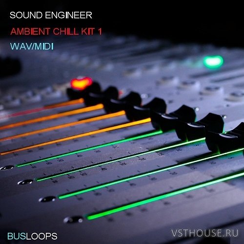 Busloops Sound Engineer - Ambient Chill Kits 1-6 (MIDI, WAV)
