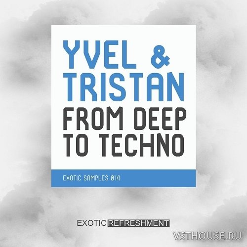 Exotic Refreshment - Yvel & Tristan From Deep To Techno (WAV)