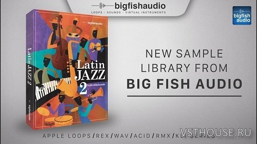 Big Fish Audio - Latin Jazz 2 (AIFF, REX2, WAV)