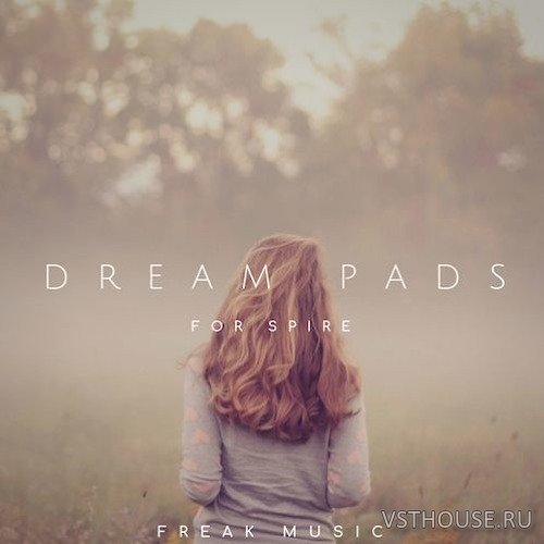 Freak Music - Dream Pads For Spire (SYNTH PRESET)
