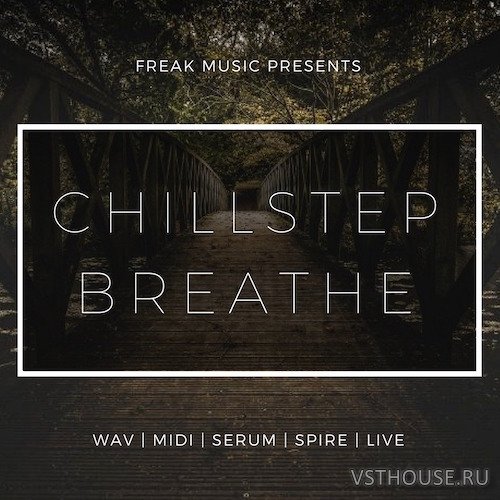 Freak Music - Chillstep Breathe (MIDI, WAV, ABLETON, SPiRE, SERUM)