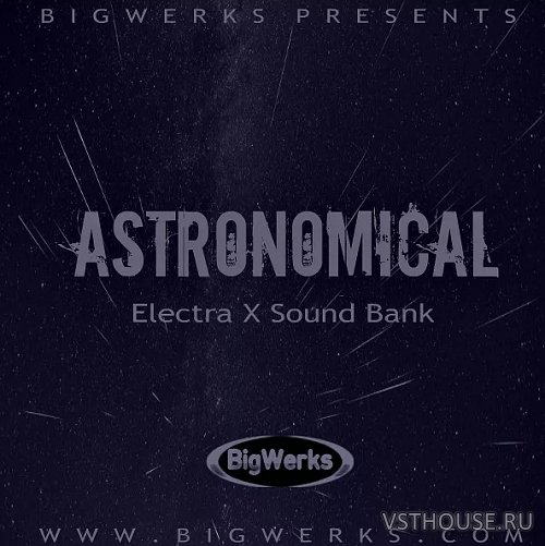 Big Werks - Astronomical – Electra X (SYNTH PRESET)