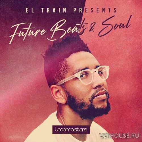Loopmasters - El Train - Future Beats & Soul