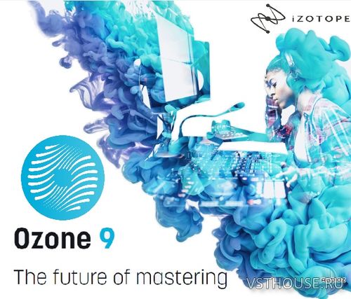 iZotope – Ozone Advanced v9.0.2 EXE, VST, VST3, AAX x64