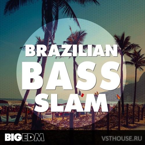 Big EDM вЂ“ Brazilian Bass Slam (MIDI, WAV, SERUM, SPIRE, SYLENTH1)