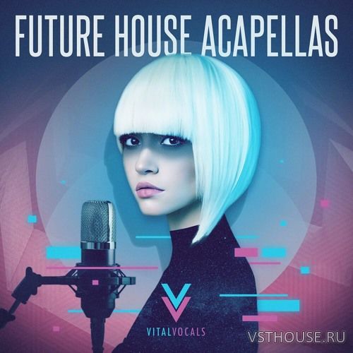 Vital Vocals - Future House Acapellas (WAV)