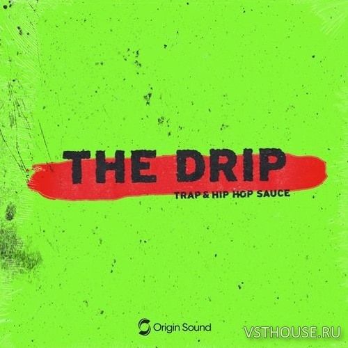 Origin Sound - The Drip - Trap & Hip Hop Sauce (WAV)
