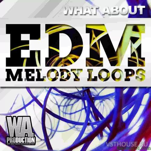 W. A. Production - What About EDM Melody Loops (MIDI, WAV)