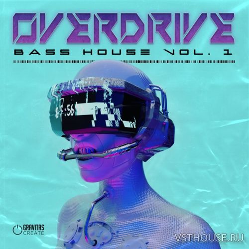 Gravitas Create - Overdrive - Bass House Vol. 1 (WAV, SERUM, ABLETON)