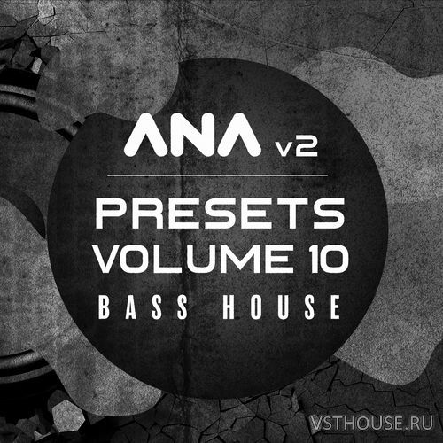 Sonic Academy - ANA 2 Presets Vol 10 - Bass House WIN.OSX