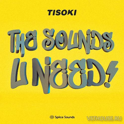 Splice Sounds - Tisoki The Sounds U Need! Sample Pack (SERUM, MIDI)