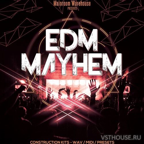Mainroom Warehouse - EDM Mayhem (MIDI, WAV, SPIRE, SERUM)