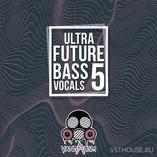Vandalism - Ultra Future Bass Vocals 5 (WAV)