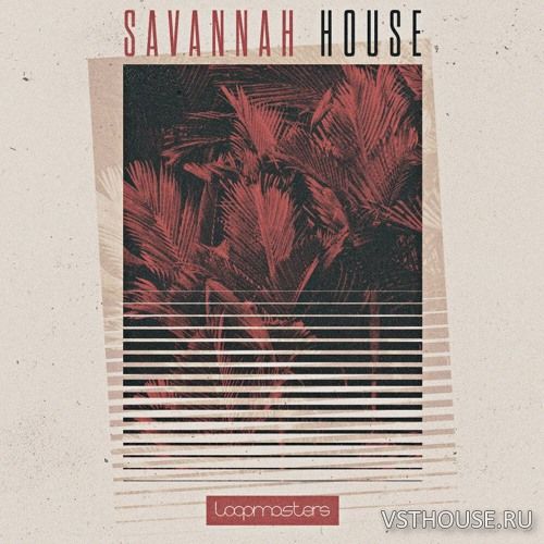 Loopmasters - Savannah House