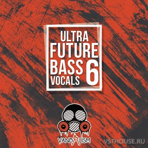 Vandalism - Ultra Future Bass Vocals 6 (MIDI, WAV)