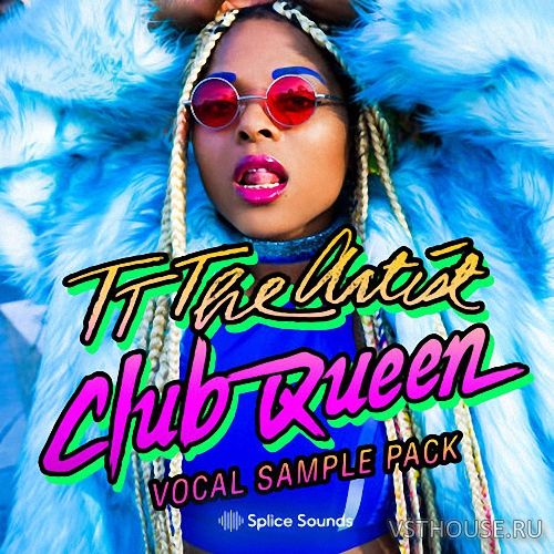 Splice Sounds - TT The Artist - Club Queen Vocal Sample Pack (WAV)