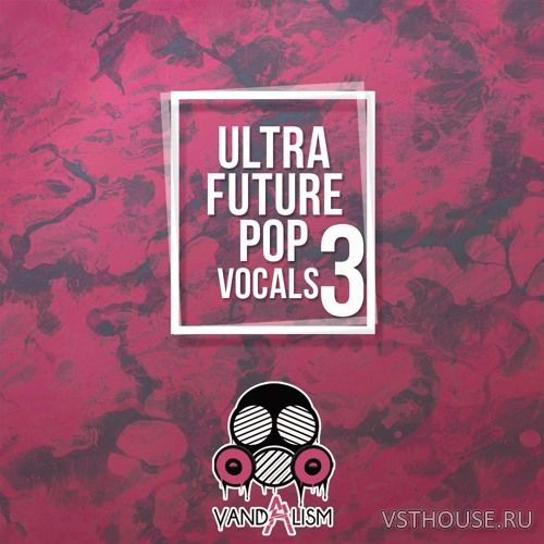 Vandalism - Ultra Future Pop Vocals 3 (MIDI, WAV)