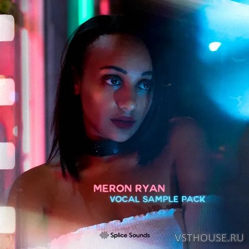 Splice Sounds - Meron Ryan Vocal Sample Pack (WAV)
