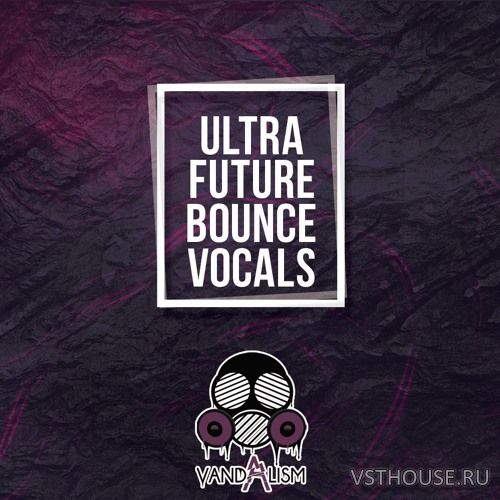 Vandalism - Ultra Future Bounce Vocals (MIDI, WAV)