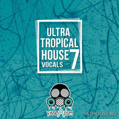 Vandalism - Ultra Tropical House Vocals 7 (MIDI, WAV)