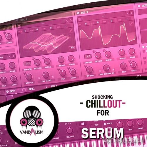 Vandalism - Shocking Chillout For Serum (SYNTH PRESET, MIDI)