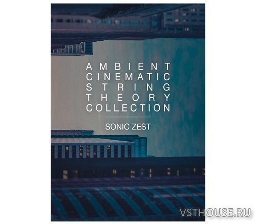Sonic Zest - Ambient Cinematic String Theory Collection (KONTAKT)