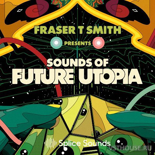 Splice Sounds - FRASER T. SMITH PRESENTS SOUNDS OF FUTURE UTOPIA (WAV)