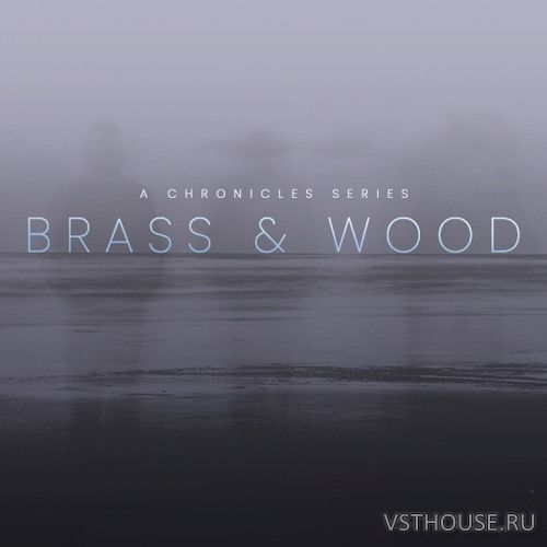 Evolution Series - Chronicles Brass and Wood v1.0 (KONTAKT)