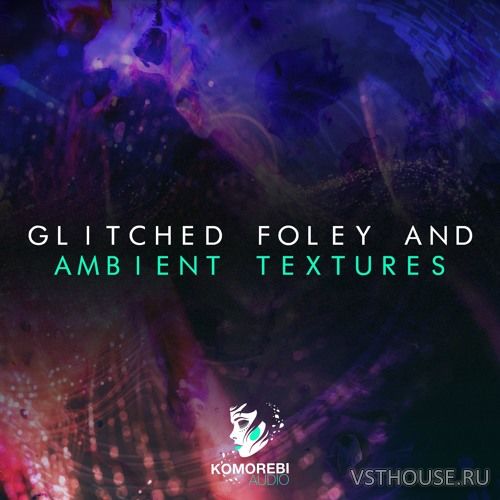 Komorebi Audio - Glitched Foley and Ambient Textures (WAV)