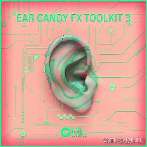 Black Octopus Sound - Ear Candy FX Toolkit Vol.3 (WAV)